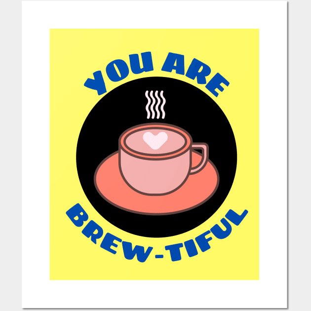 You Are Brew-tiful | Cute Coffee Pun Wall Art by Allthingspunny